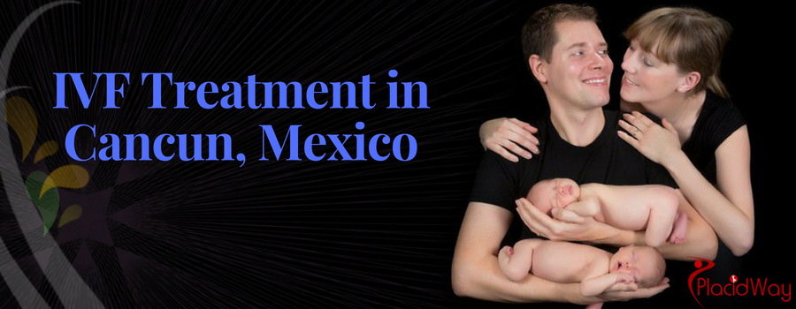 IVF Treatment in Cancun, Mexico